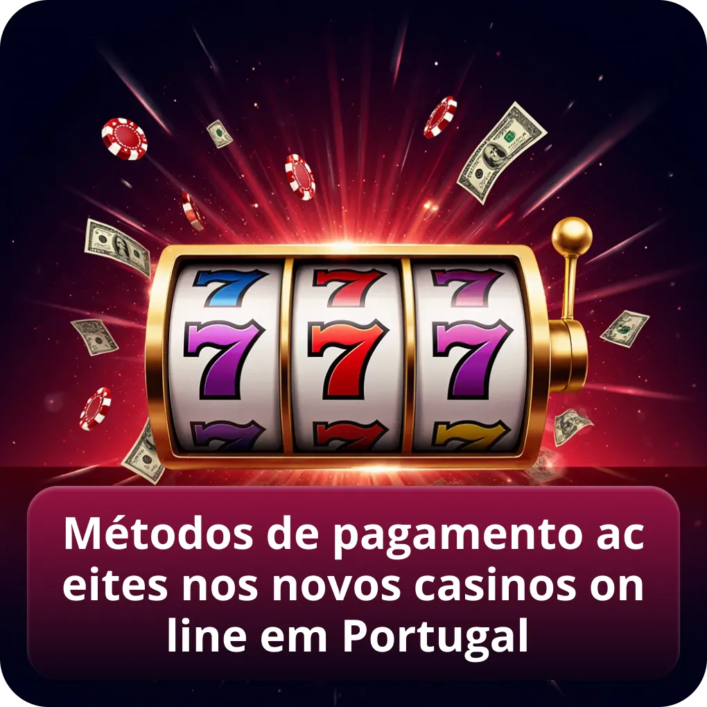 Métodos de pagamento disponíveis nos novos casinos online em Portugal